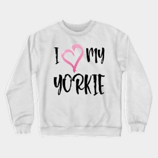 I Heart My Yorkie! Especially for Yorkshire Terrier Dog Lovers! Crewneck Sweatshirt